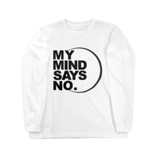 MY MIND SAYS NO. ロングスリーブTシャツ