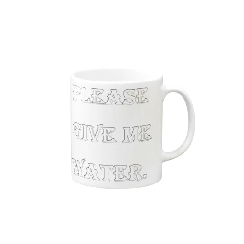 PLEASE GIVE ME WATER. Mug