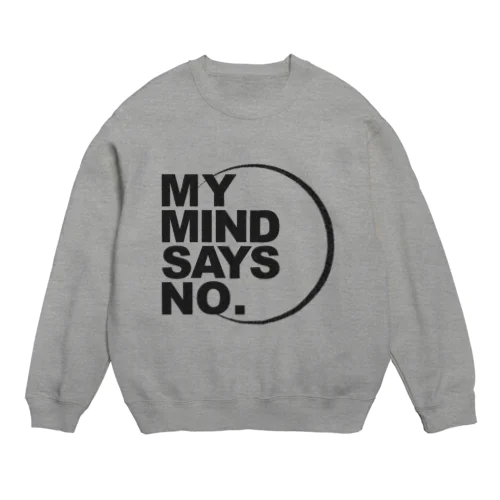 MY MIND SAYS NO. Crew Neck Sweatshirt