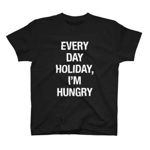 EVERY DAY HOLIDAY, I'M HUNGRY (white edition) スタンダードTシャツ