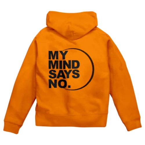 MY MIND SAYS NO. Zip Hoodie