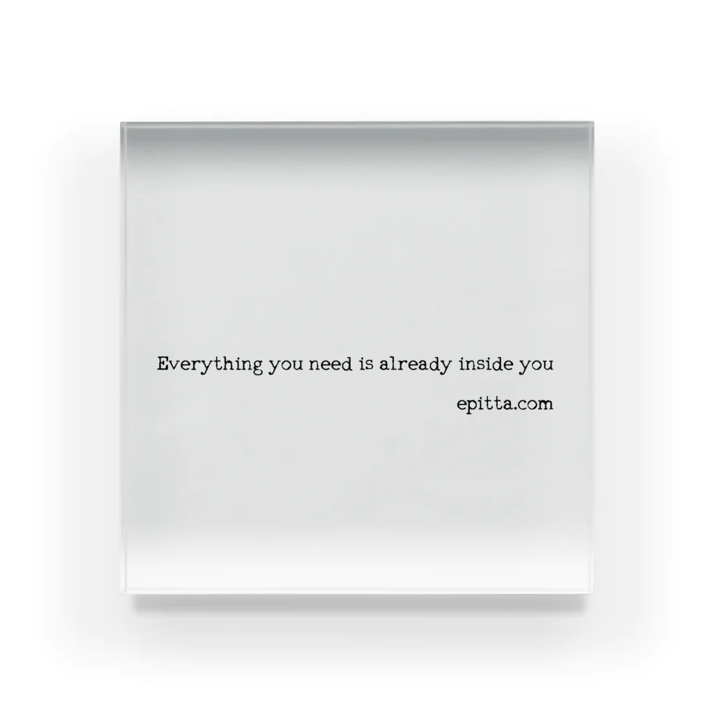 epittaのEverything you need is already inside you アクリルブロック