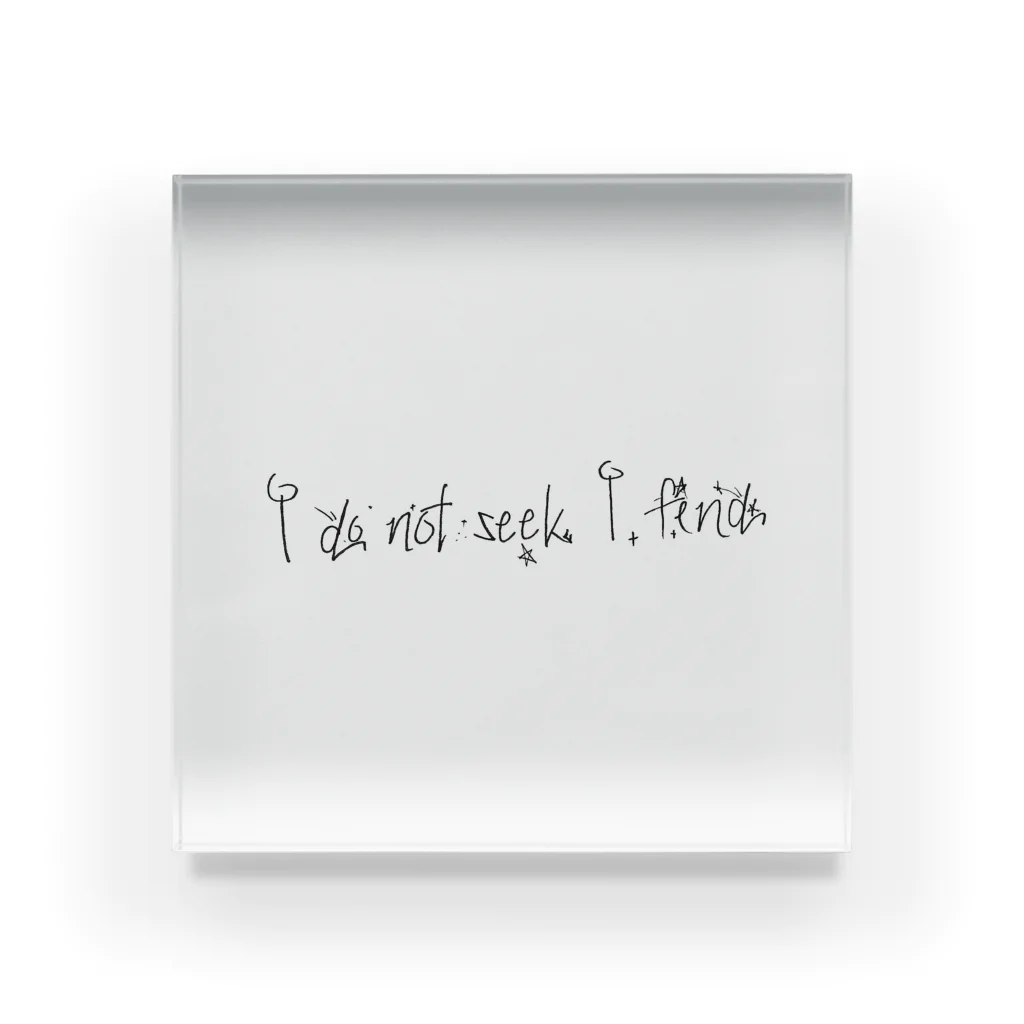 あちょーん。のI do not seek,I find. アクリルブロック