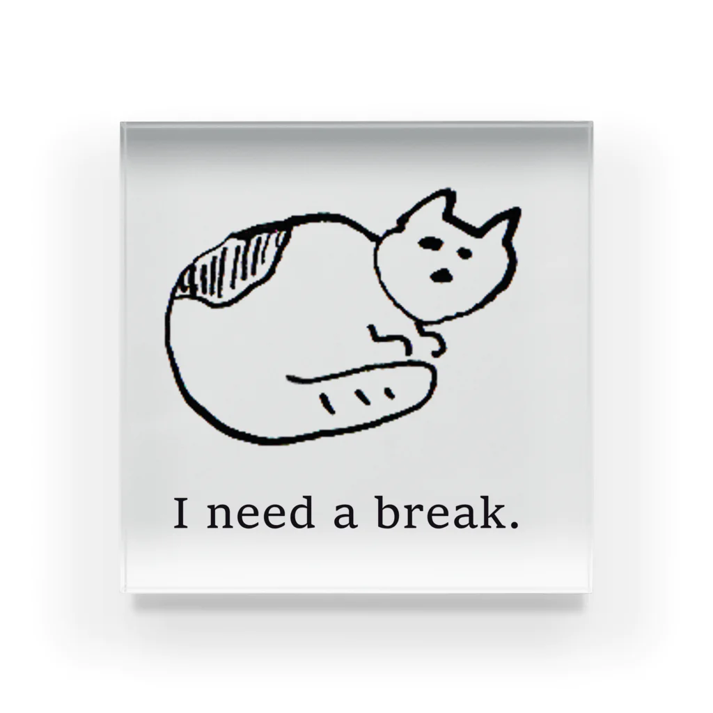 よこづな文庫のI need a break. Acrylic Block