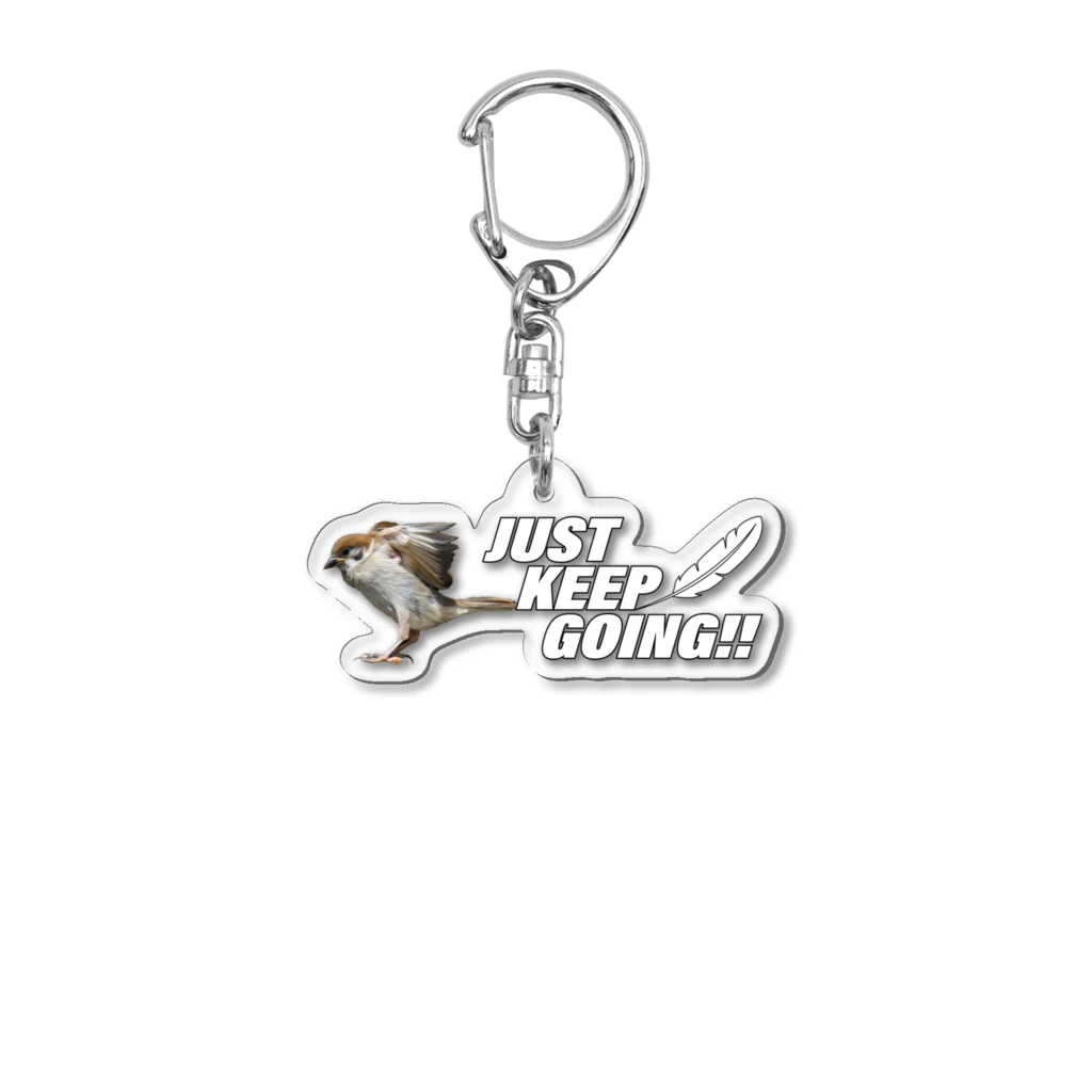 “すずめのおみせ” SUZURI店のJUST KEEP GOING Acrylic Key Chain