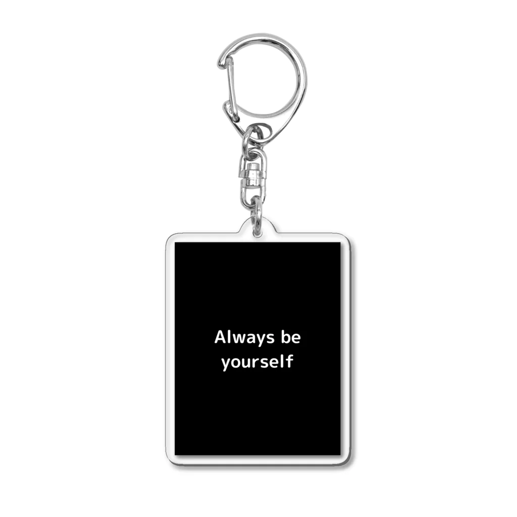 Tsubachan Shop【シンプルでかっこいい・かわいいデザイン中心】のAlways be yourself Acrylic Key Chain