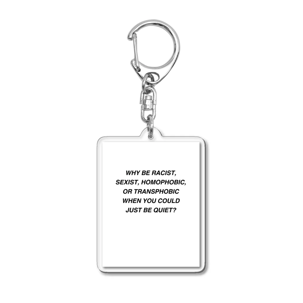 Good_U_LittleのWhy be racist, sexist, homophobic, or transphobic when you could just be quiet? Acrylic Key Chain