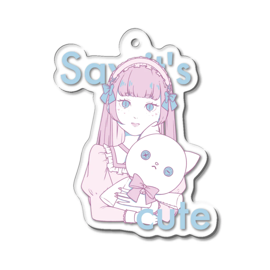 Say it's cuteのSay it's cute アクリルキーホルダー