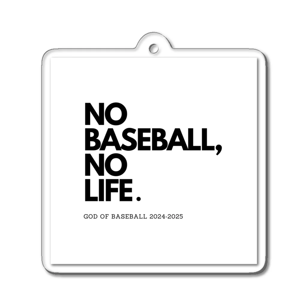 No Baseball , No Life.のNO BASEBALL , NO LIFE . ～ 野球の神様 ～ Acrylic Key Chain