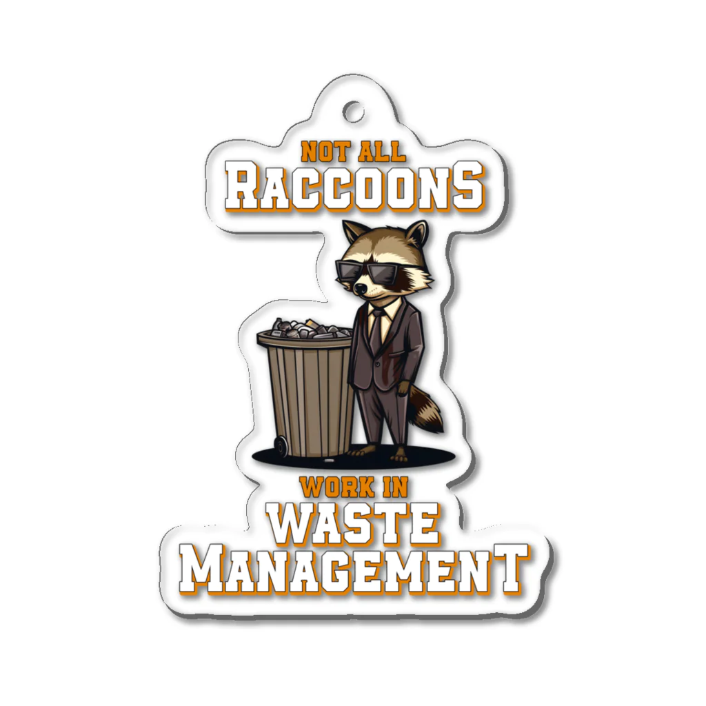 Stylo Tee ShopのNot all Raccoons Work in Waste Management アクリルキーホルダー
