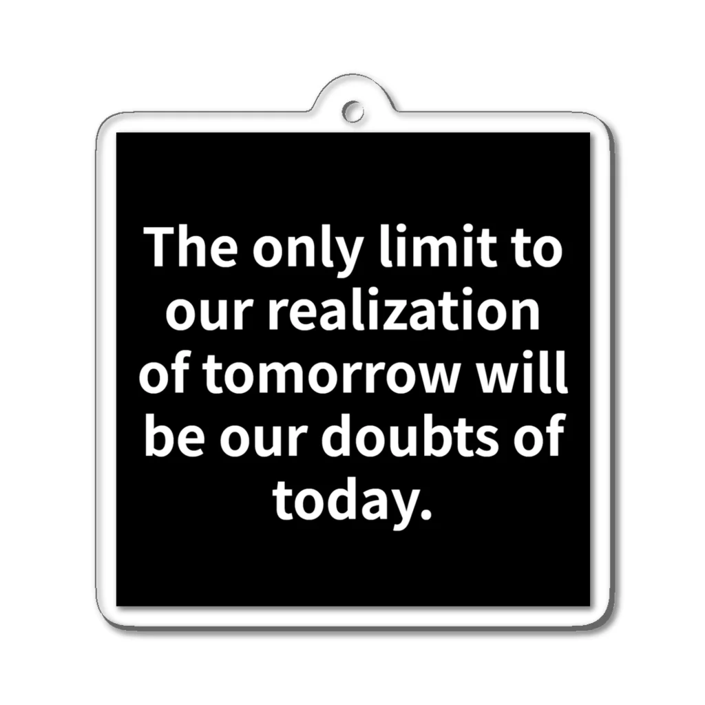 R.O.Dの"The only limit to our realization of tomorrow will be our doubts of today." - Franklin D.  アクリルキーホルダー