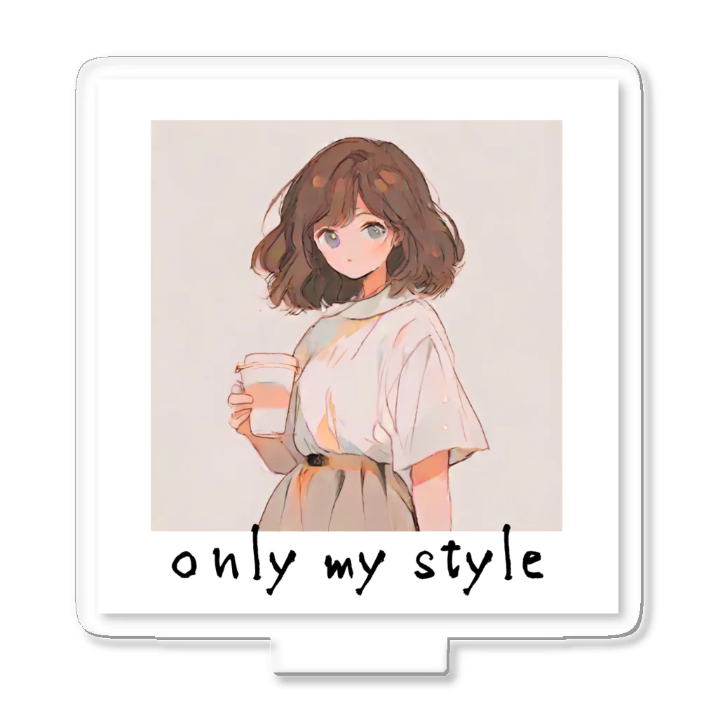 Only my styleのonly my style　ー自分色シリーズ7ー Acrylic Stand