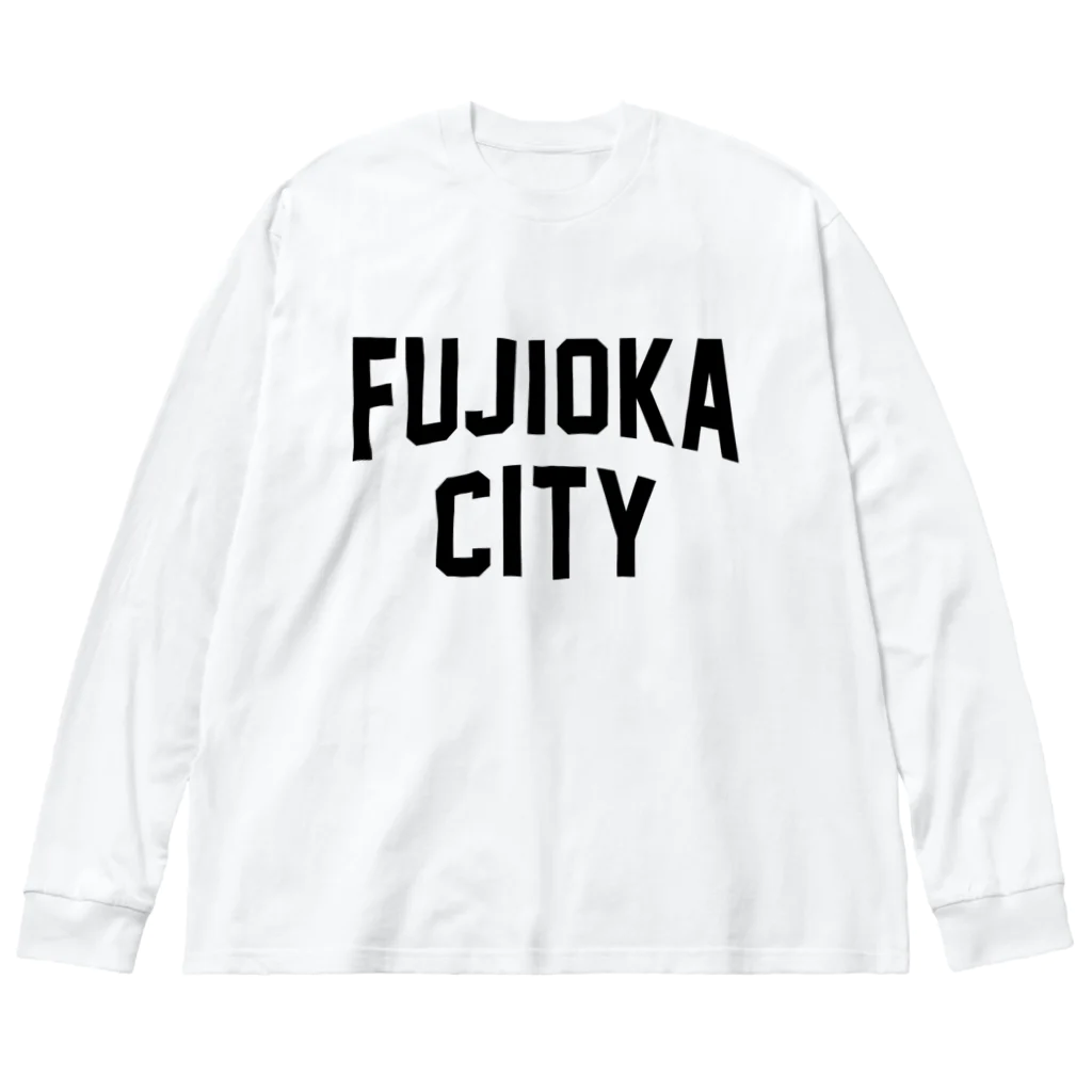 JIMOTOE Wear Local Japanの藤岡市 FUJIOKA CITY Big Long Sleeve T-Shirt