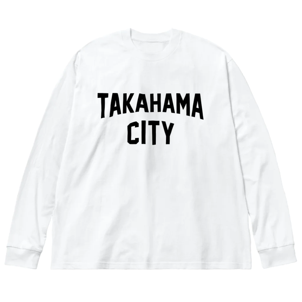 JIMOTOE Wear Local Japanの高浜市 TAKAHAMA CITY Big Long Sleeve T-Shirt