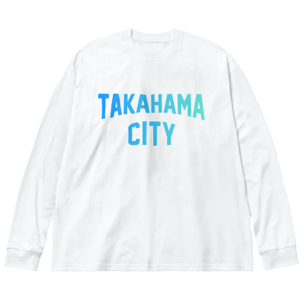 JIMOTOE Wear Local Japanの高浜市 TAKAHAMA CITY Big Long Sleeve T-Shirt