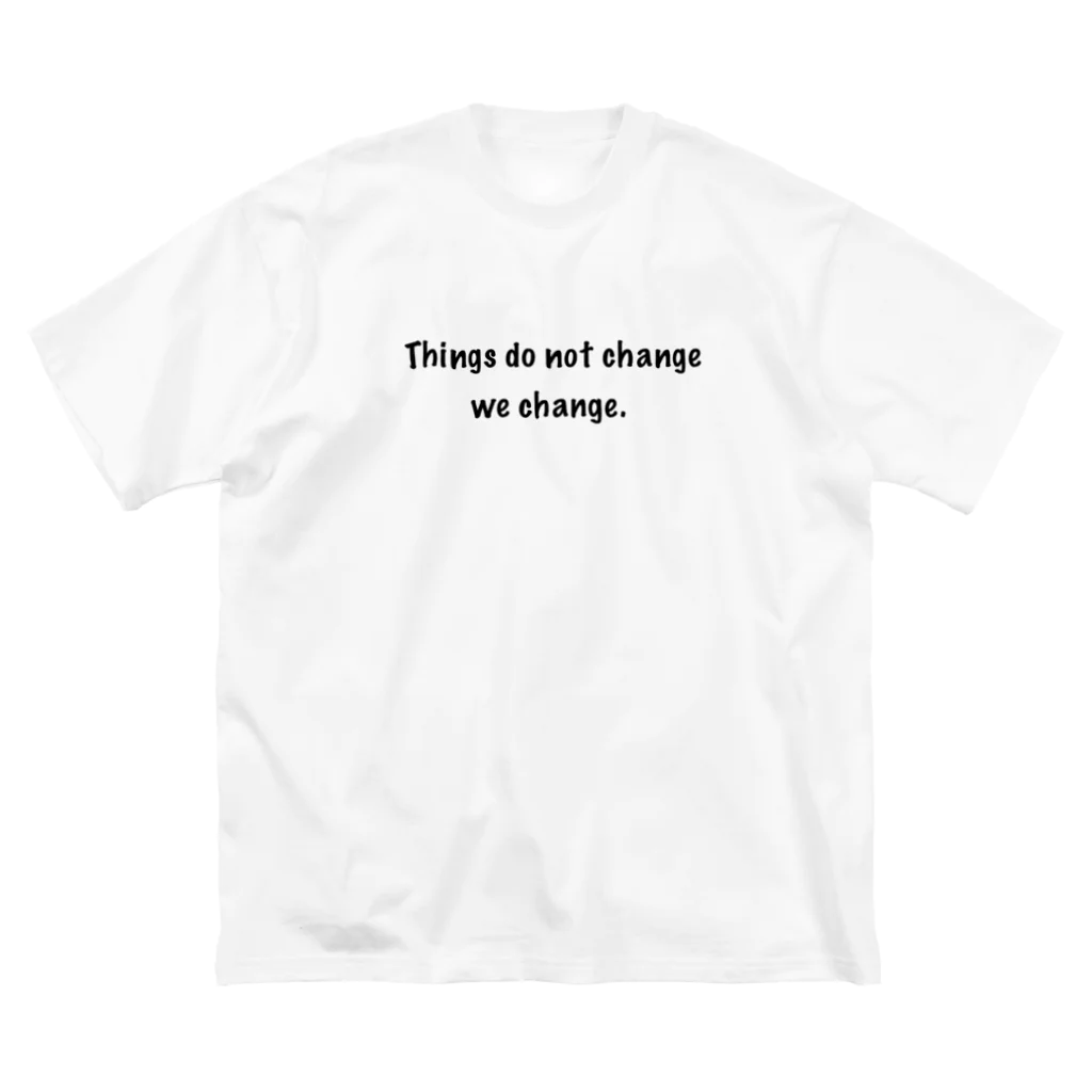 Freeeeedomの Things do not change； we change. (物事が変わるのではない、私達がかわるのだ) ビッグシルエットTシャツ