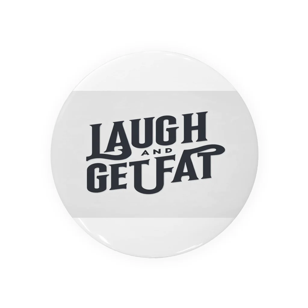 Laugh.～笑顔～のLaugh and get fat. Tin Badge