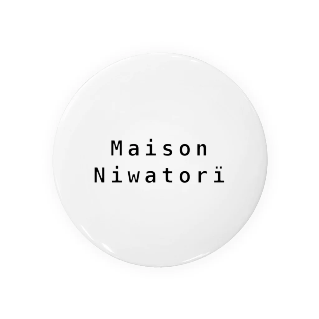 Maison NiwatoriのMaison Niwatorï 缶バッジ