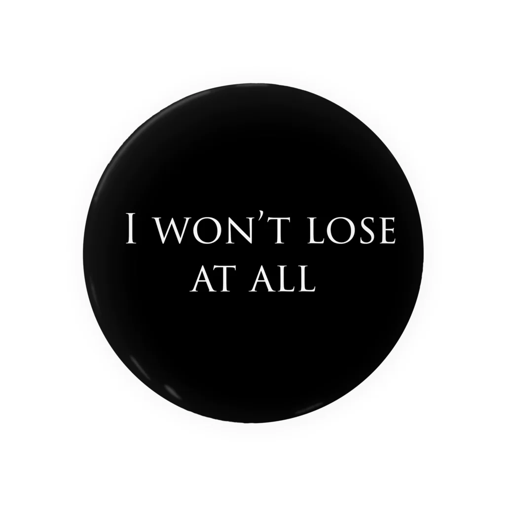 Notalone0705のI won't lose at all Tin Badge