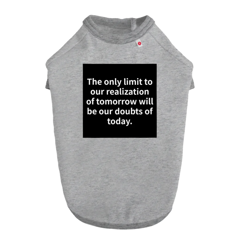 R.O.Dの"The only limit to our realization of tomorrow will be our doubts of today." - Franklin D.  ドッグTシャツ