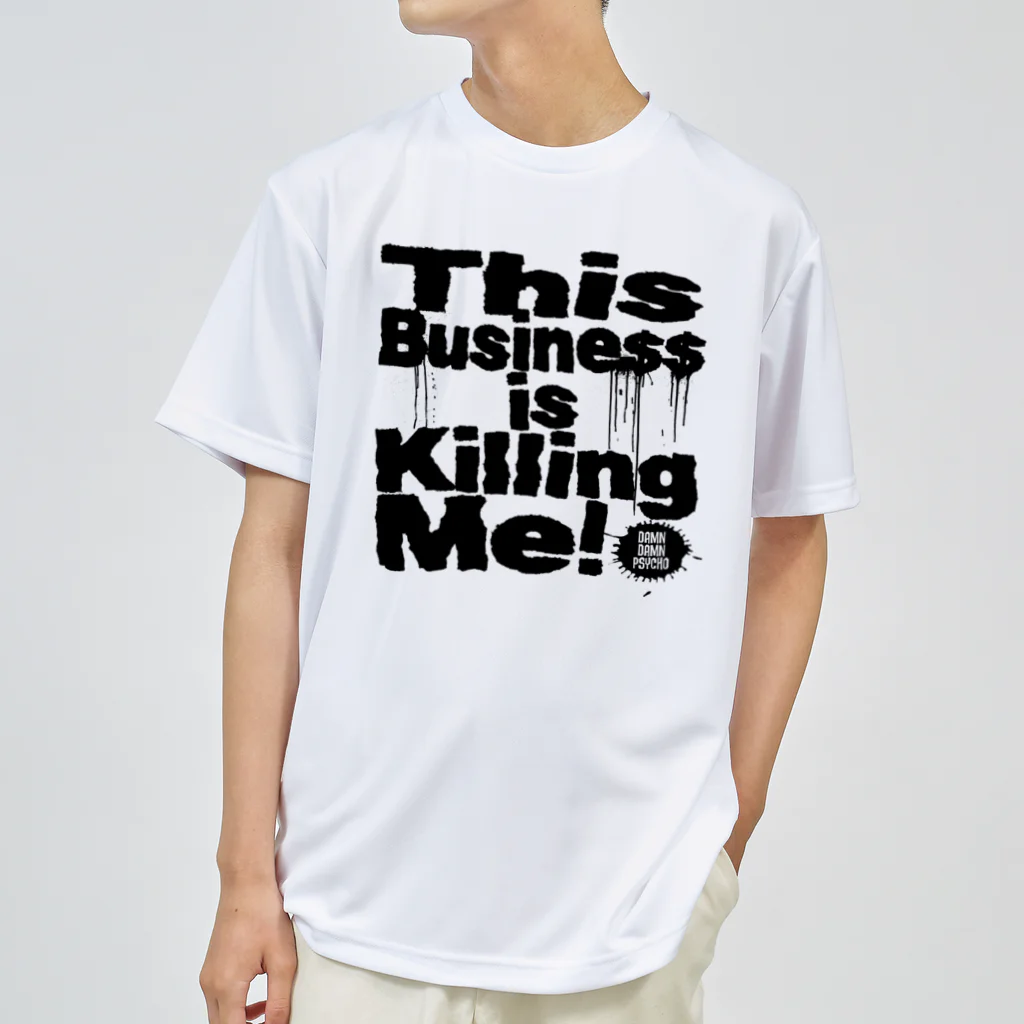 ダムダムサイコ　- Damn Damn Psycho -のThis Business is Killing Me 01bk Tee  ドライTシャツ