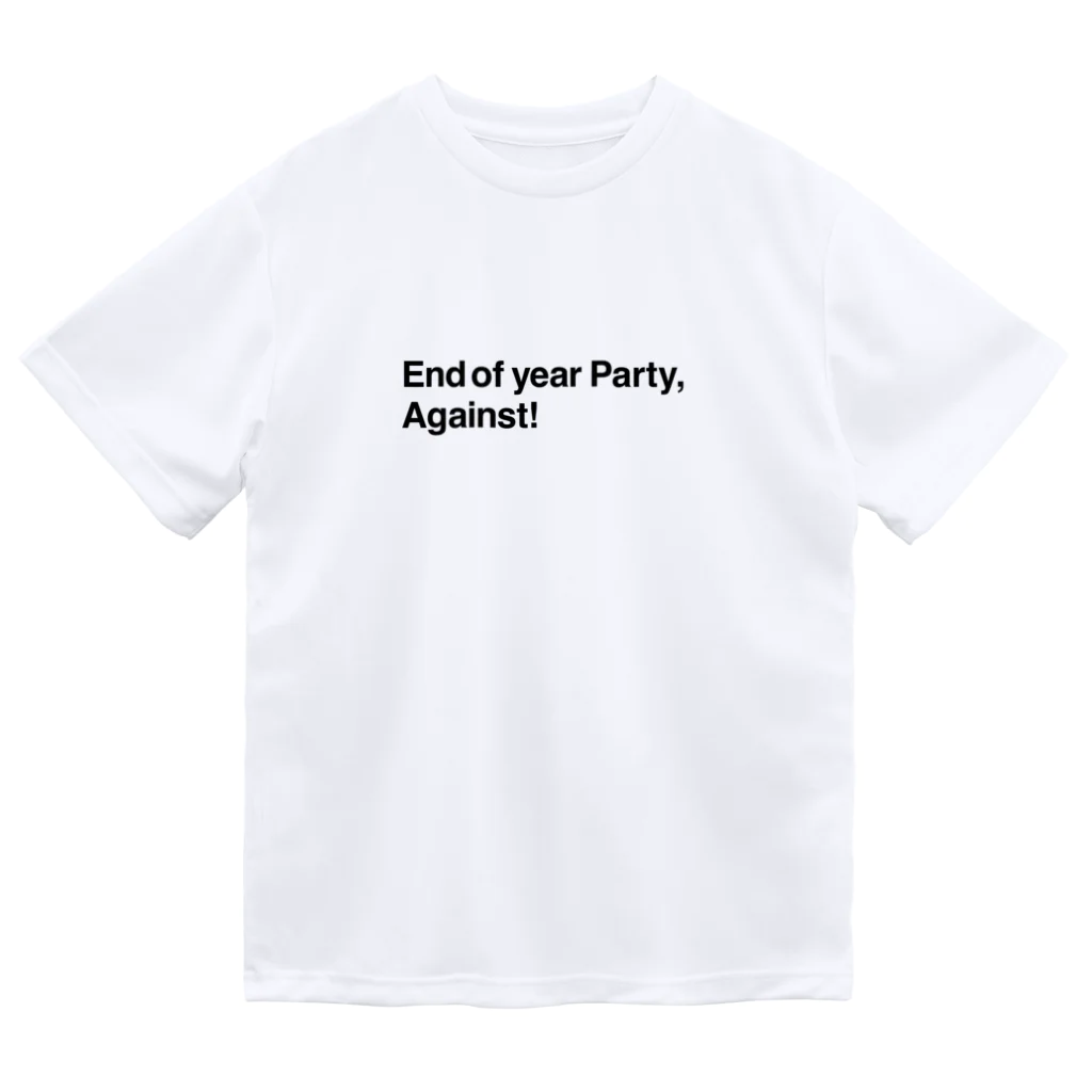 moji-moji-moji-mojiのEnd of year Party, Against! ドライTシャツ