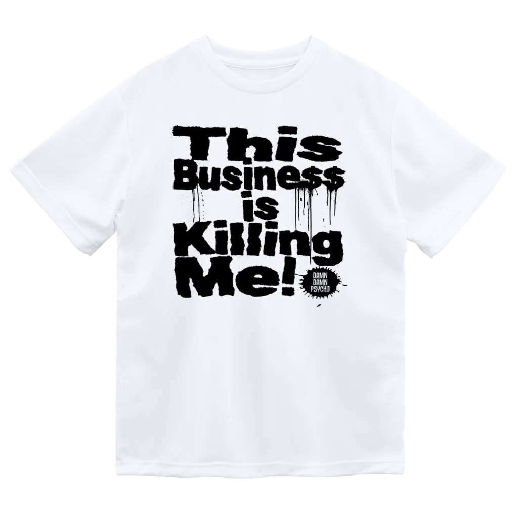 ダムダムサイコ　- Damn Damn Psycho -のThis Business is Killing Me 01bk Tee  ドライTシャツ