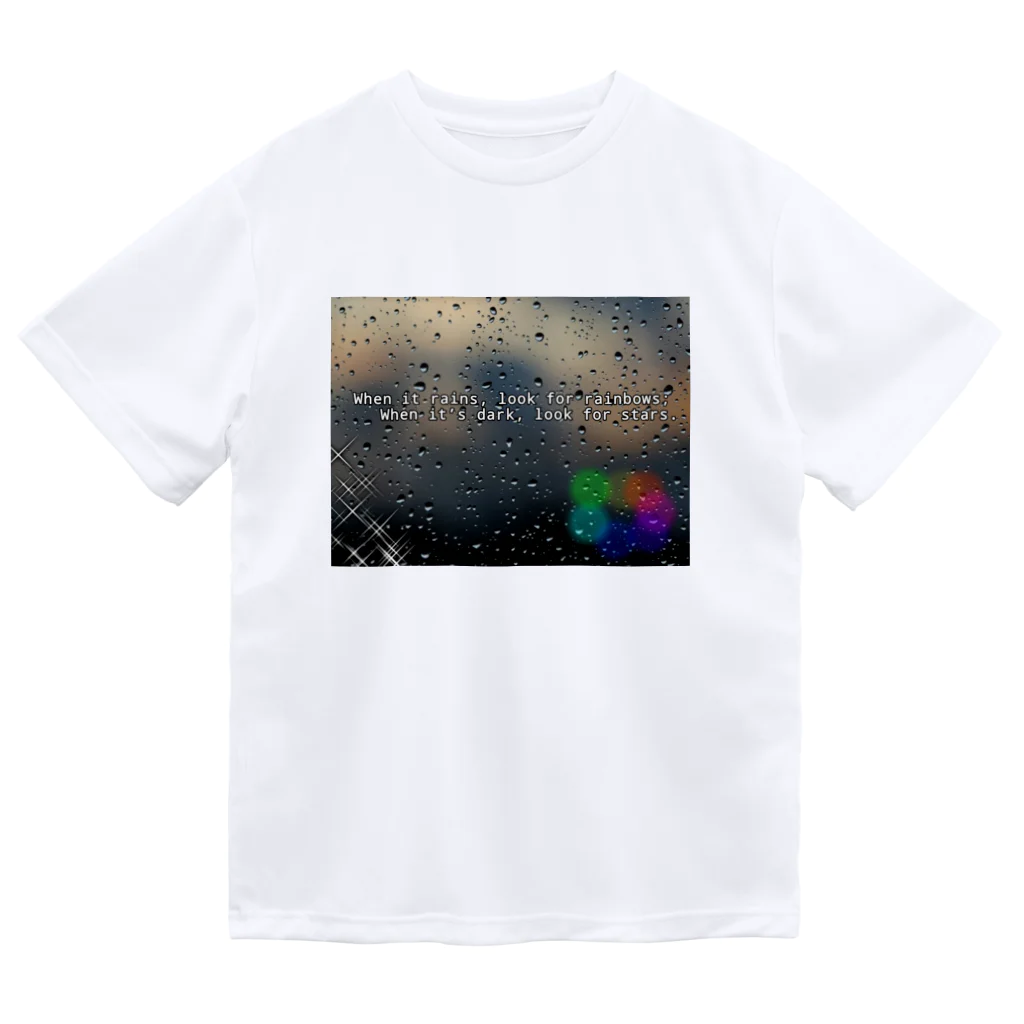 Tシャツ屋  My Wear HOUSeのWhen it rains, look for rainbows; 　  When it’s dark, look for stars. ドライTシャツ