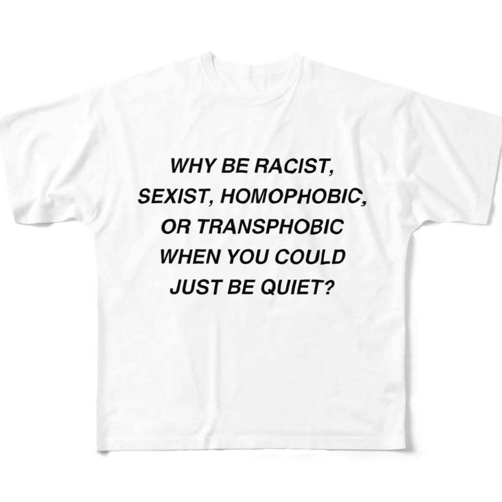 Good_U_LittleのWhy be racist, sexist, homophobic, or transphobic when you could just be quiet? All-Over Print T-Shirt