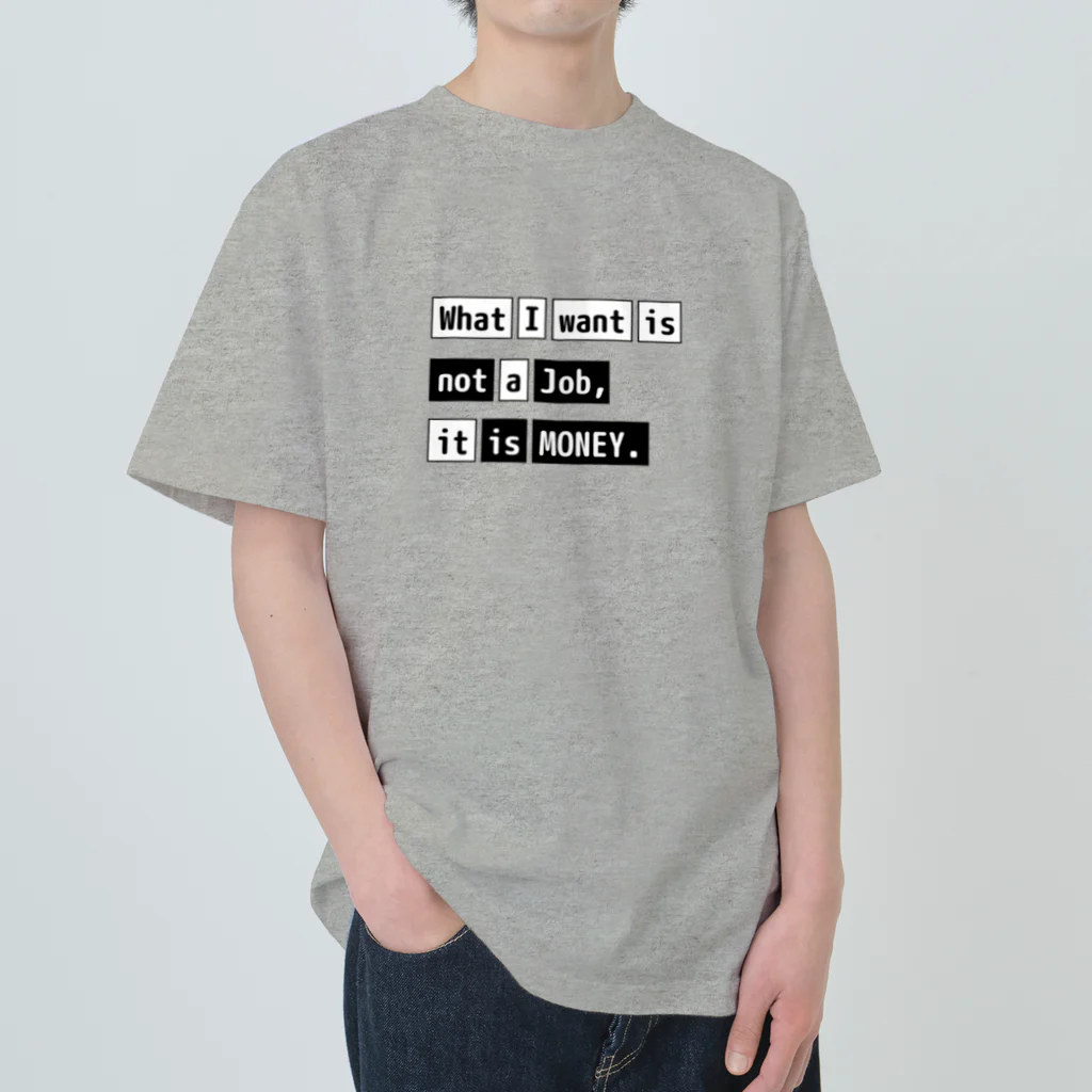 猫JCT.のWhat I want is not a job, it is money. ヘビーウェイトTシャツ