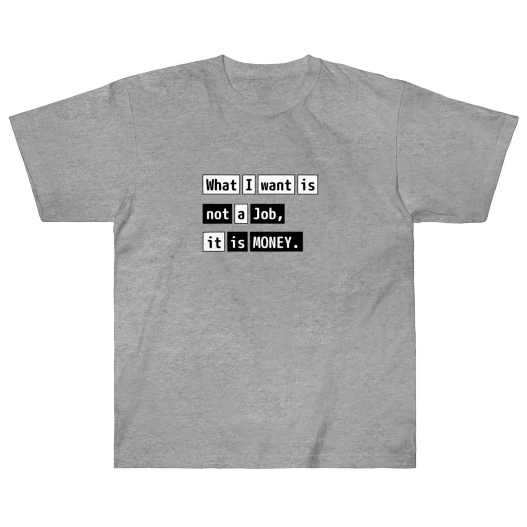 猫JCT.のWhat I want is not a job, it is money. Heavyweight T-Shirt