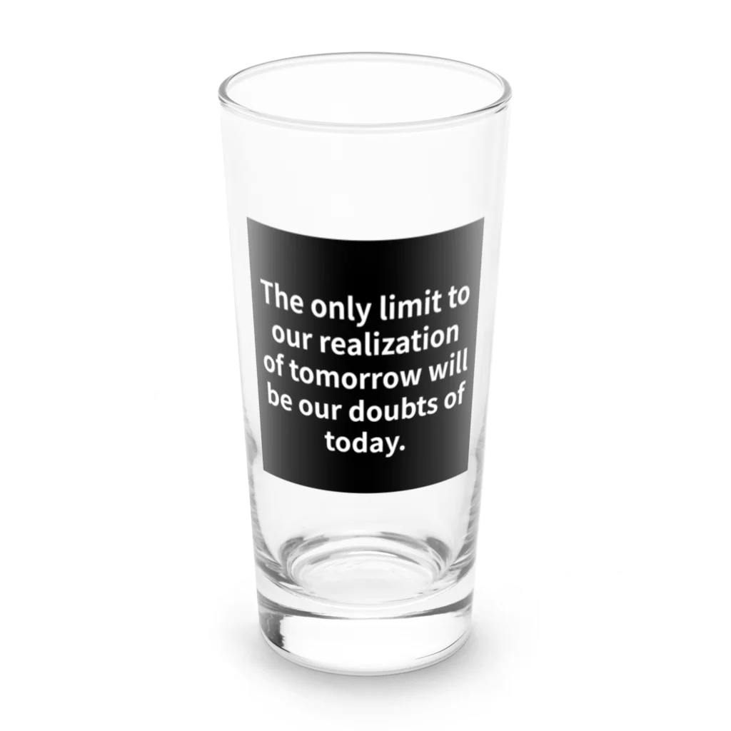 R.O.Dの"The only limit to our realization of tomorrow will be our doubts of today." - Franklin D.  ロンググラス前面