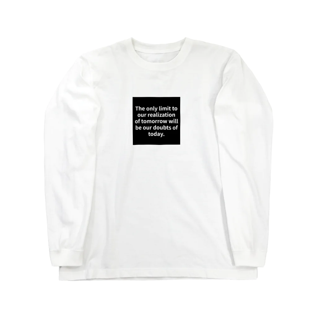 R.O.Dの"The only limit to our realization of tomorrow will be our doubts of today." - Franklin D.  ロングスリーブTシャツ