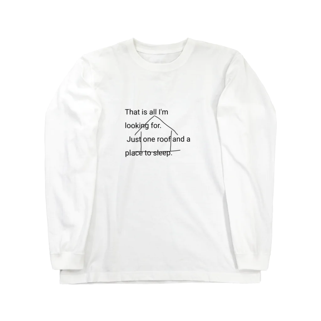 いのちばっかりさofficialのThat's all I'm looking for. Just one roof and a place to sleep. Long Sleeve T-Shirt