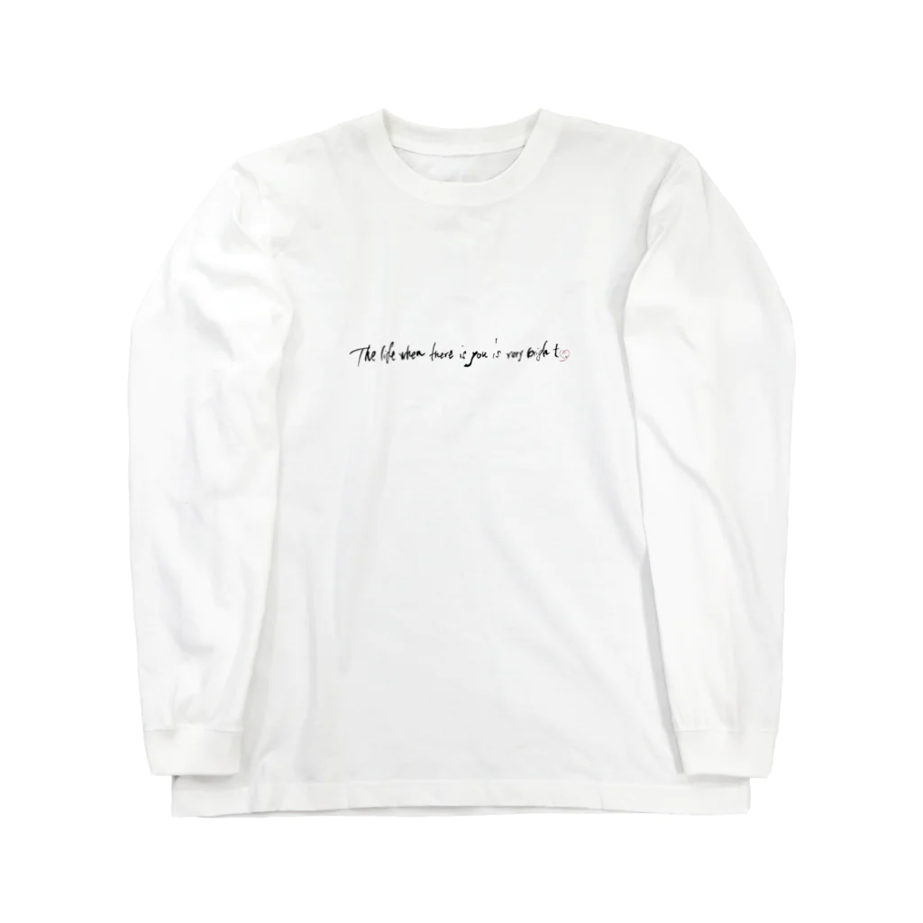 龍海-Ryukai-のThe life when there is you is very bright. Long Sleeve T-Shirt