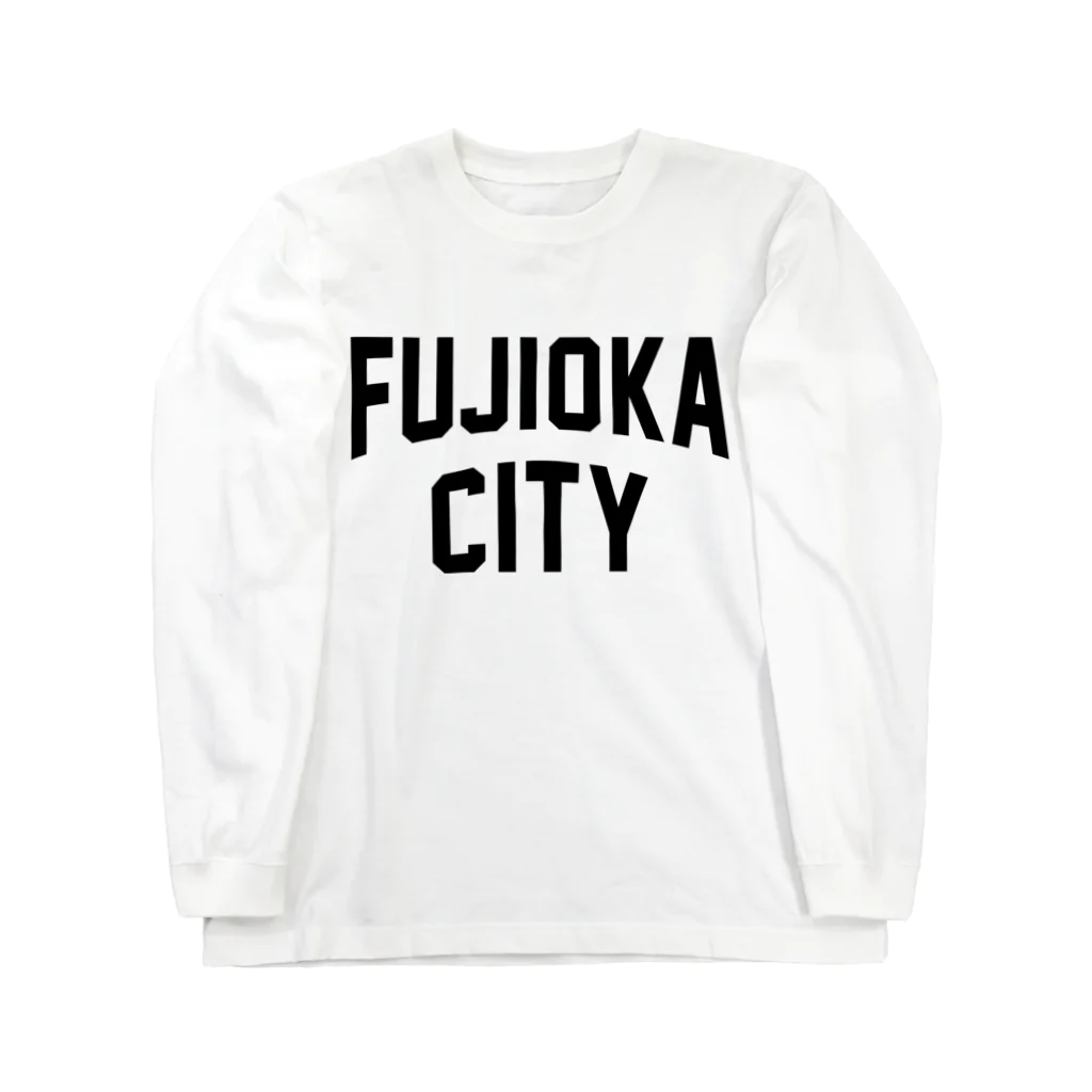 JIMOTOE Wear Local Japanの藤岡市 FUJIOKA CITY Long Sleeve T-Shirt