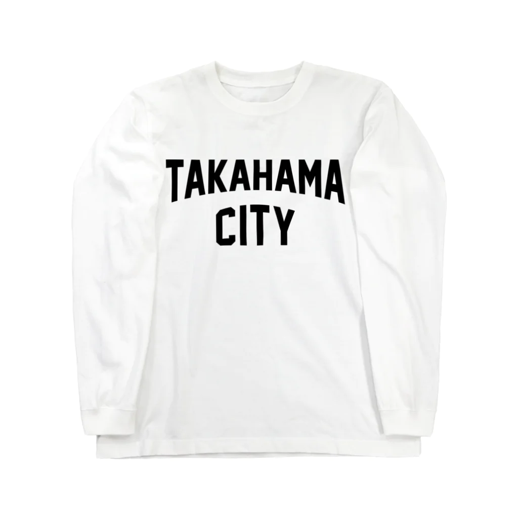 JIMOTOE Wear Local Japanの高浜市 TAKAHAMA CITY Long Sleeve T-Shirt