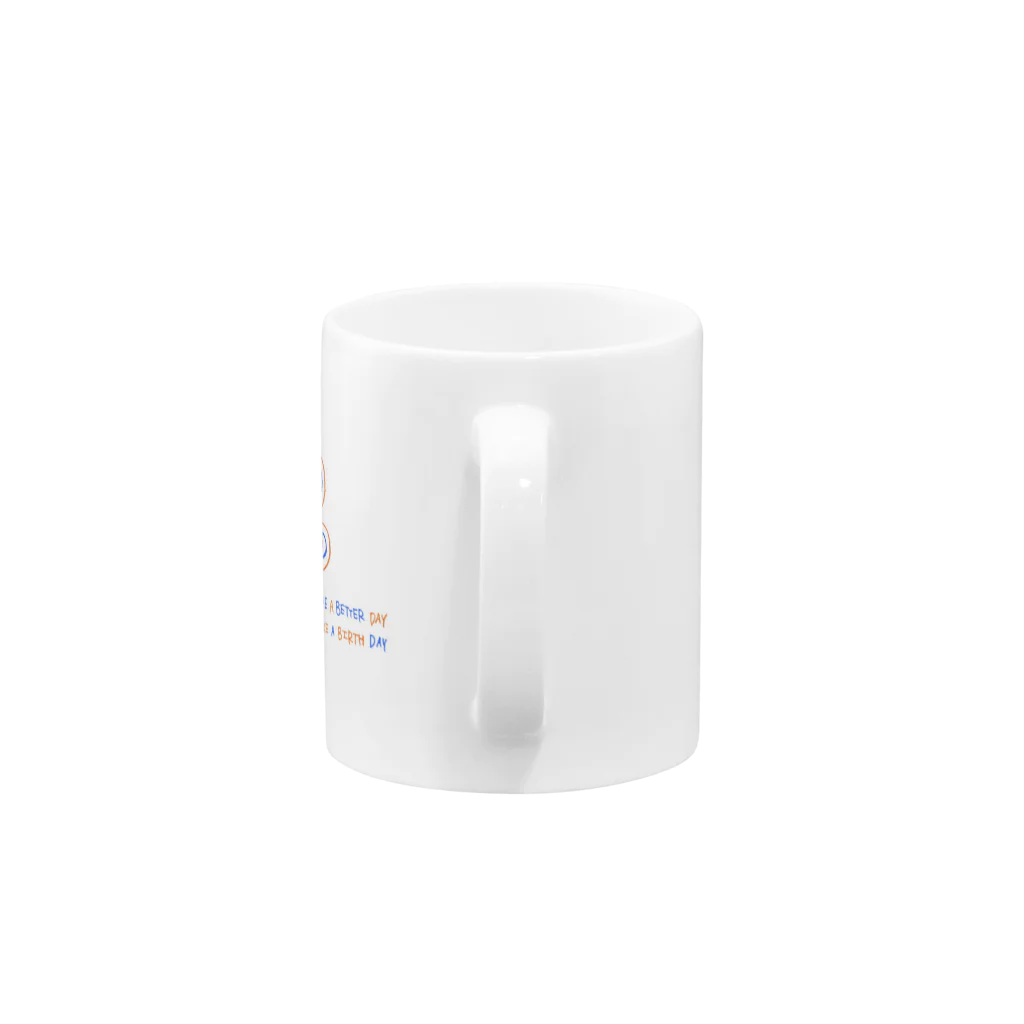 Have a better day like a birthdayのHave a better day like a birthday  Mug :handle