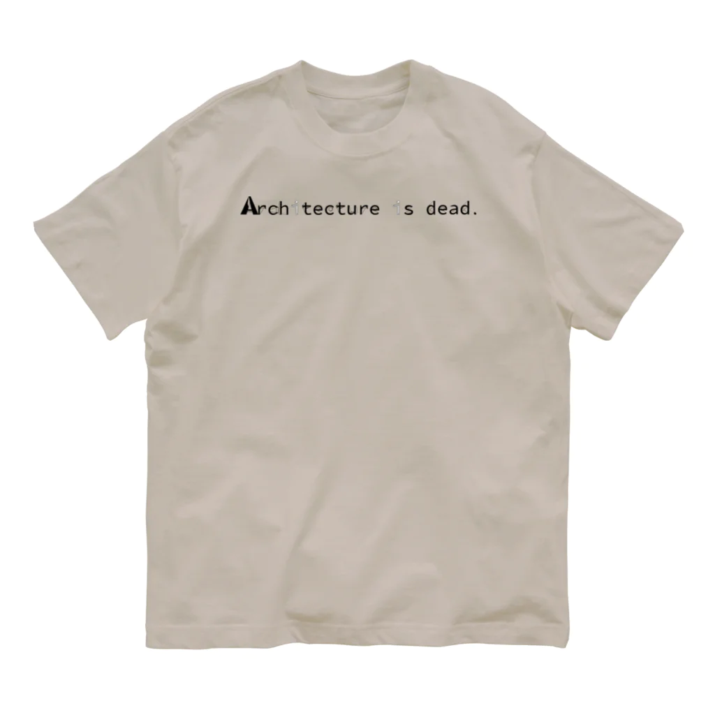 Architeture is dead.の建築という既成概念をぶち壊せ。 オーガニックコットンTシャツ