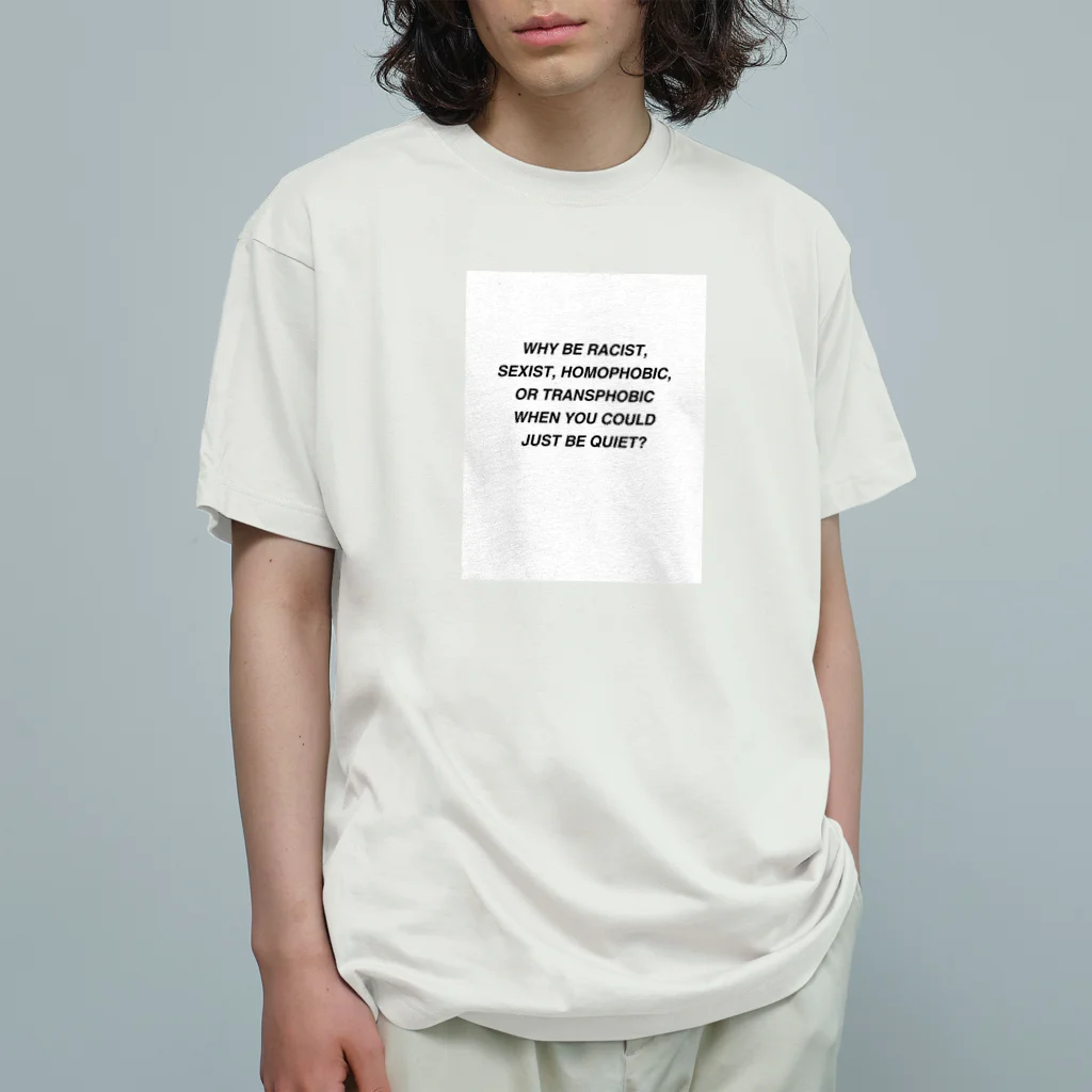 Good_U_LittleのWhy be racist, sexist, homophobic, or transphobic when you could just be quiet? Organic Cotton T-Shirt