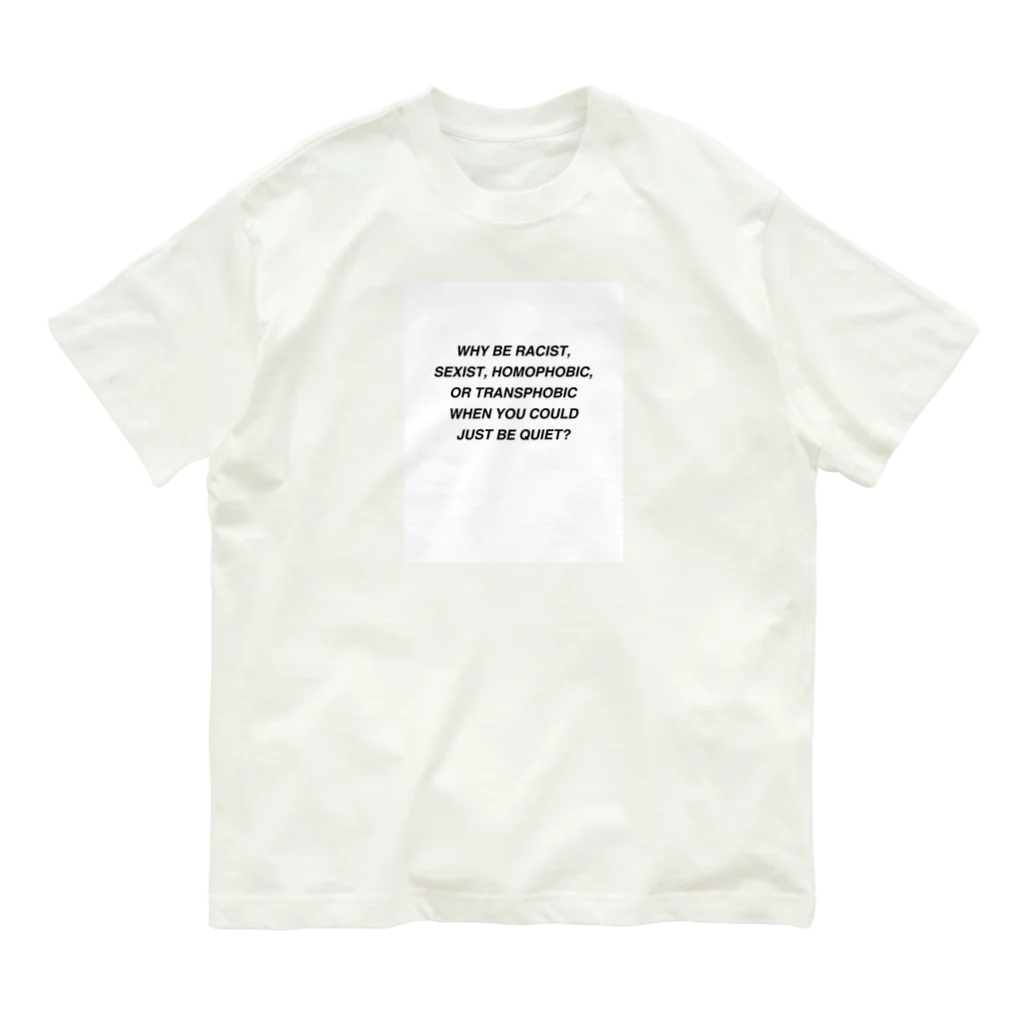 Good_U_LittleのWhy be racist, sexist, homophobic, or transphobic when you could just be quiet? Organic Cotton T-Shirt