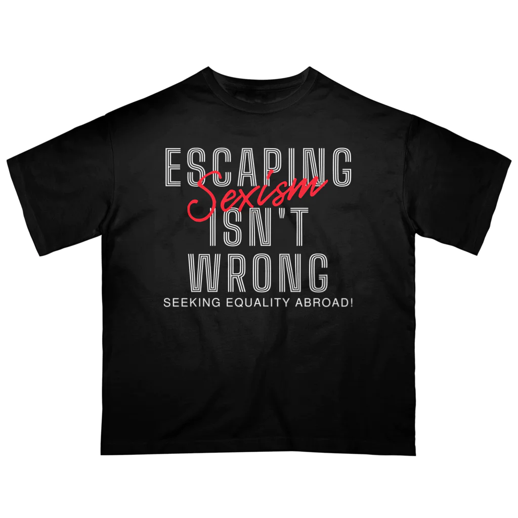 chataro123のEscaping Sexism Isn't Wrong: Seeking Equality Abroad! Oversized T-Shirt