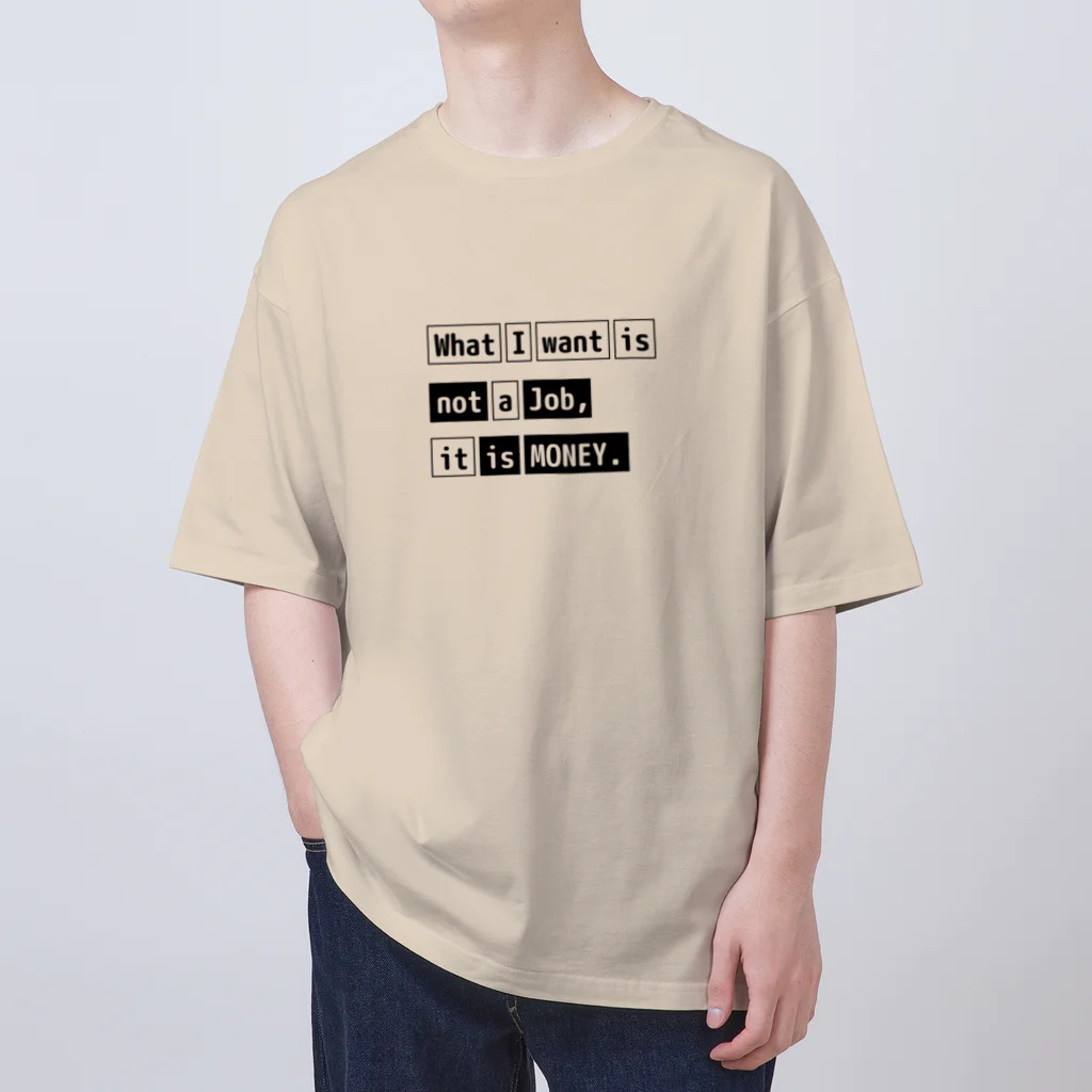 猫JCT.のWhat I want is not a job, it is money. オーバーサイズTシャツ