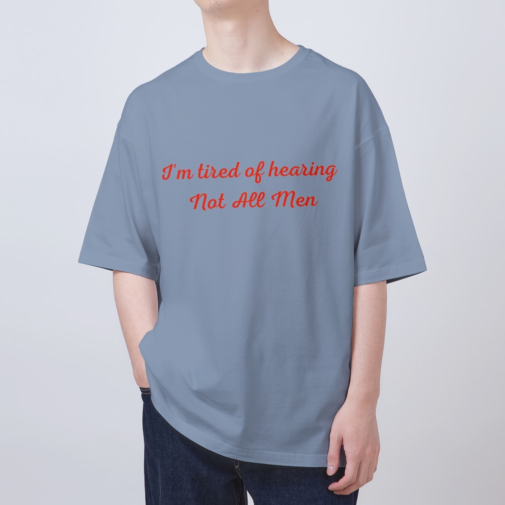 À l’avenir のI'm tired of hearing Not All Men Oversized T-Shirt
