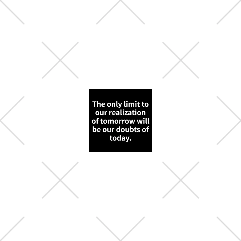 R.O.Dの"The only limit to our realization of tomorrow will be our doubts of today." - Franklin D.  ソックス