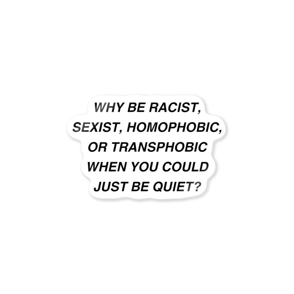 Good_U_LittleのWhy be racist, sexist, homophobic, or transphobic when you could just be quiet? Sticker