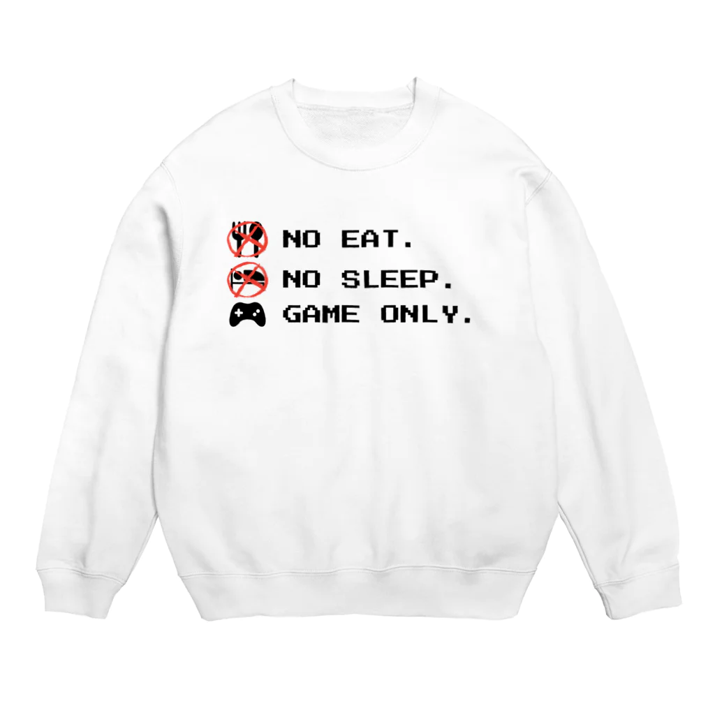 GAME ITEM SHOPのno eat,no sleep,game only Crew Neck Sweatshirt