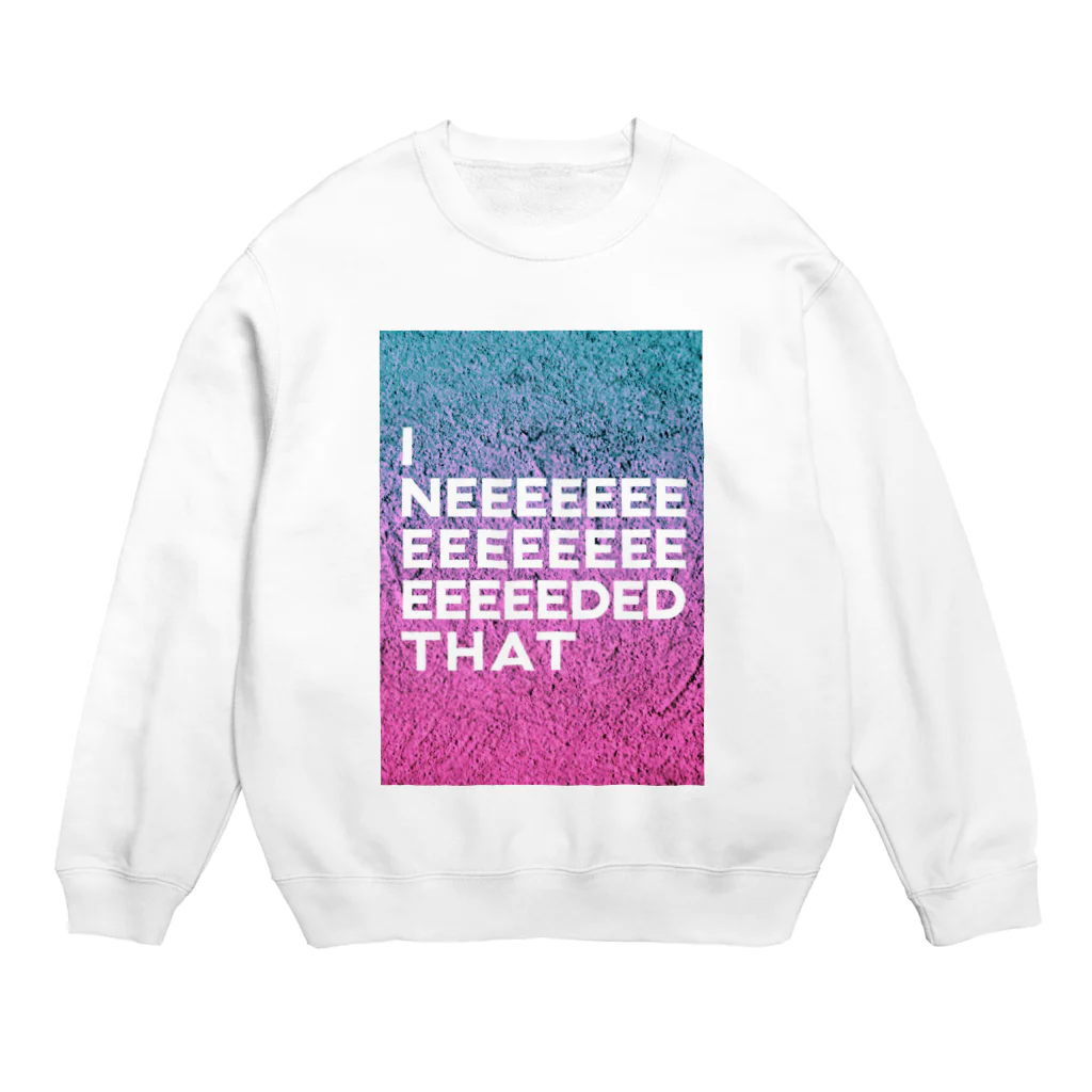 湯田のI NEEDED THAT Crew Neck Sweatshirt