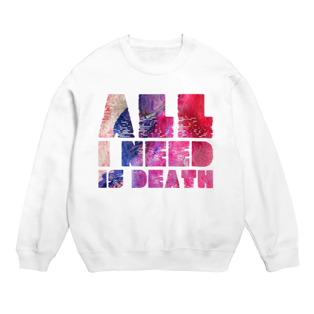 deaddy_daddyのALL I NEED IS DEATH 004 Crew Neck Sweatshirt