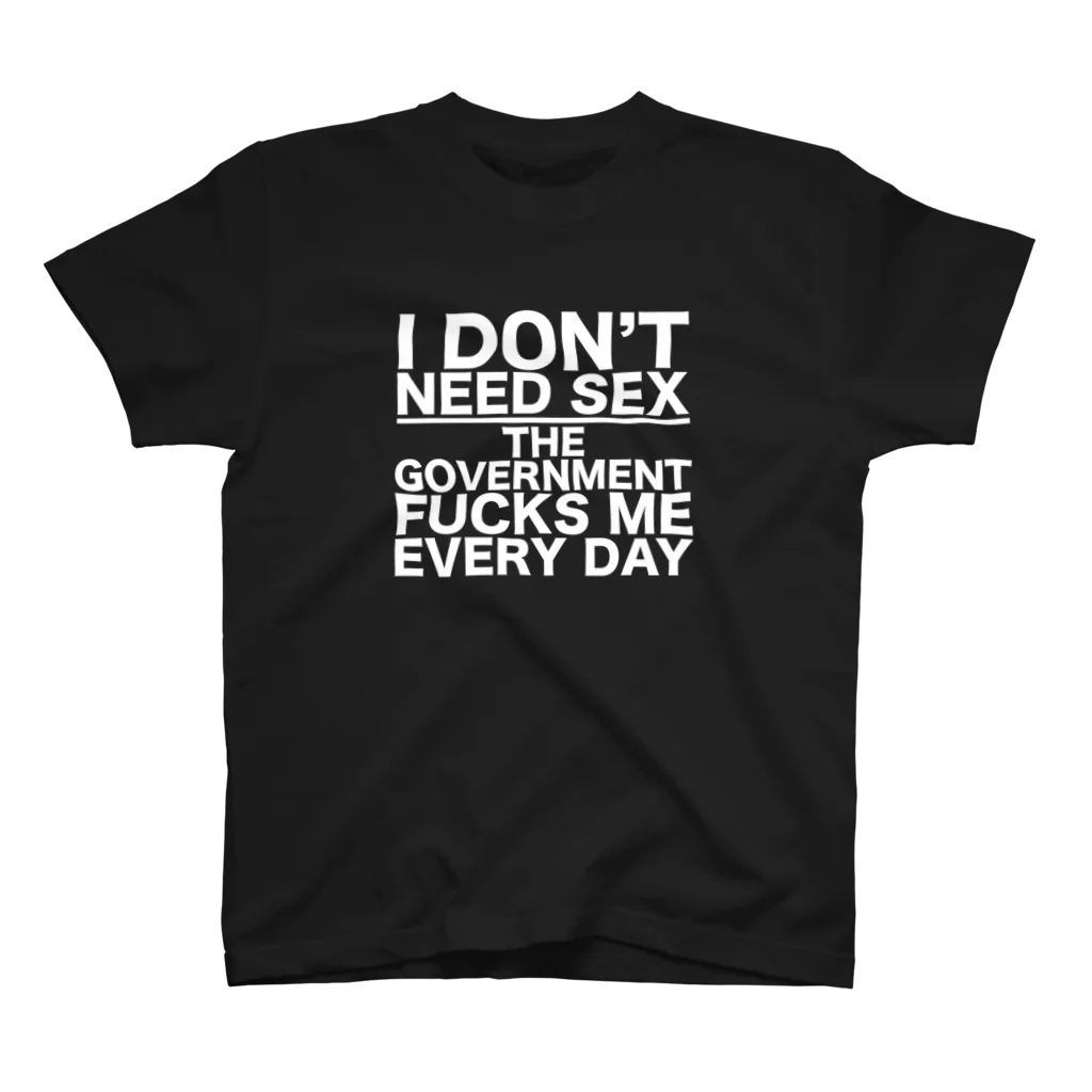 もぐちゃんねるのI DON'T NEED SEX THE GOVERNMENT FUCKS ME EVERY DAY スタンダードTシャツ